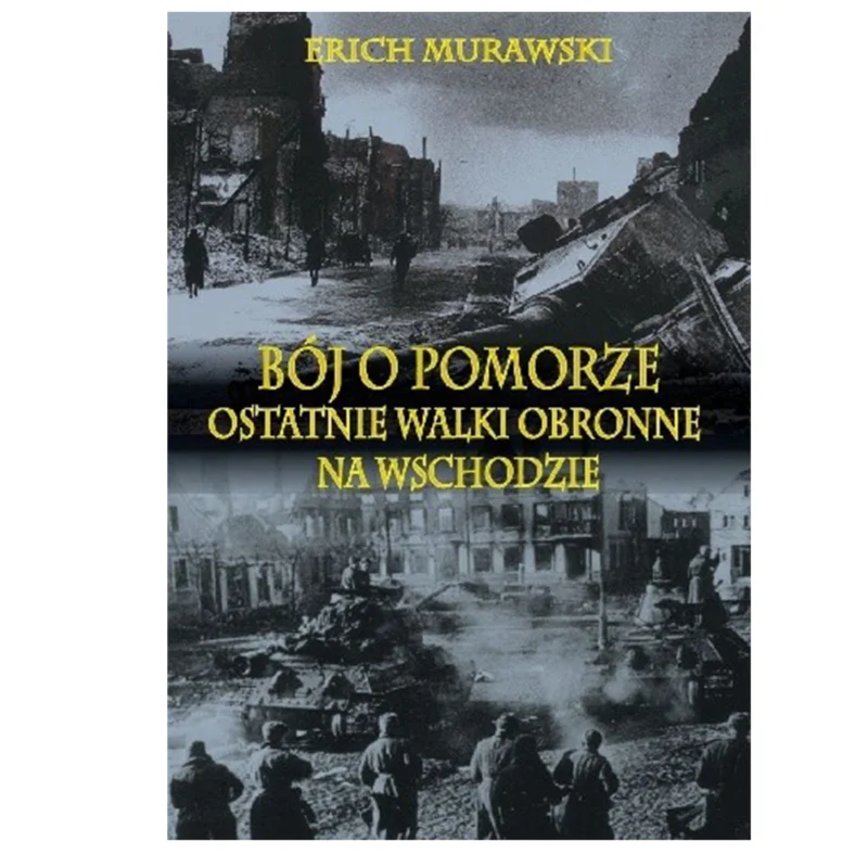 Tani Bój o Pomorze. Ostatnie walki obronne na wschodzie ERICH MURAWSKI