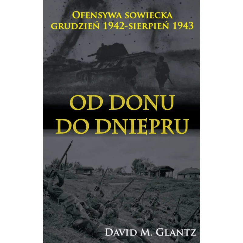Od Donu do Dniepru. Ofensywa sowiecka grudzień 1942-sierpień 1943 DAVID M. GLANTZ Ostatnia szansa