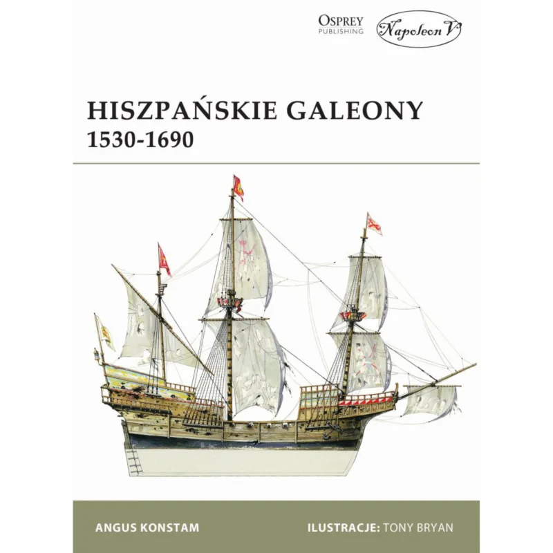 Hiszpańskie galeony 1530-1690 ANGUS KONSTAM Osprey Premium