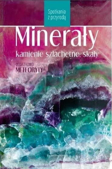 Minerały, kamienie szlachetne, skały Rupert Hochleitner Nie przegap