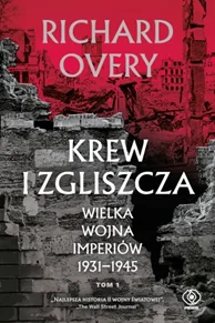 Krew i zgliszcza. Wielka wojna imperiów 1931-1945. TOM 1 Richard Overy Do wyczerpania zapasów