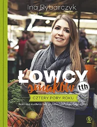 Taniej Łowcy smaków. Cztery pory roku Ina Rybarczyk