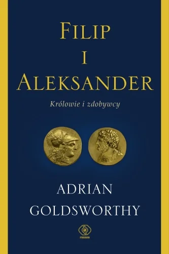 Nowy Filip i Aleksander. Królowie i zdobywcy Adrian Goldsworthy