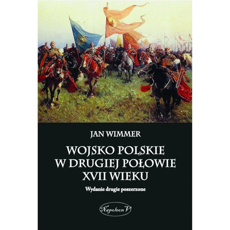 Wojsko polskie w drugiej połowie XVII wieku JAN WIMMER Szybka dostawa