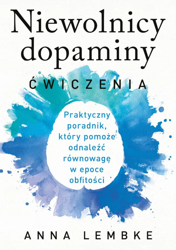 Nowość Niewolnicy dopaminy Ćwiczenia Anna Lembke