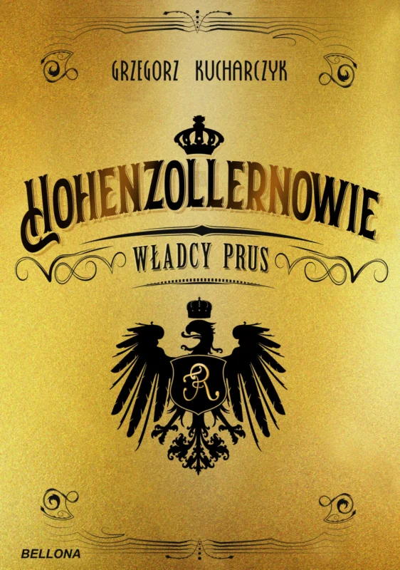 Ograniczona ilość Hohenzollernowie. Władcy Prus Grzegorz Kucharczyk