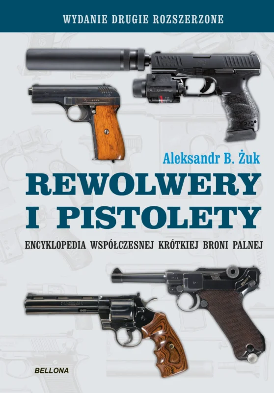 Rewolwery i pistolety. Encyklopedia współczesnej krótkiej broni palnej Aleksandr Żuk Łatwy zwrot