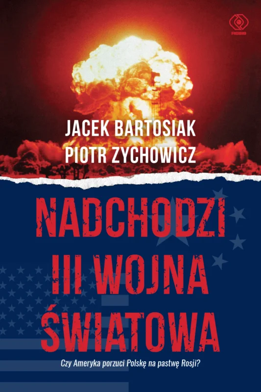 Nadchodzi III wojna światowa Piotr Zychowicz Jacek Bartosiak Hit sprzedaży