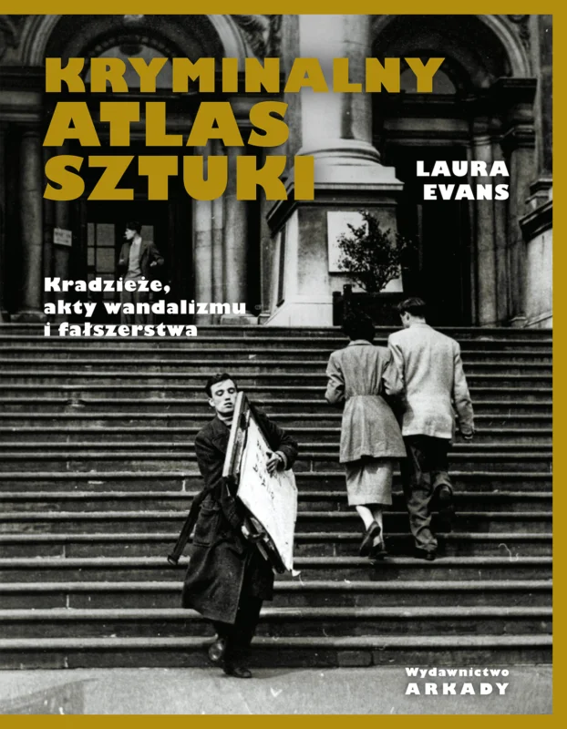 Kryminalny atlas sztuki. Kradzieże, akty wandalizmu i fałszerstwa Laura Evans Hit cenowy