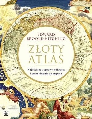 Bezpieczne zakupy Złoty atlas. Największe wyprawy, odkrycia i poszukiwania na mapach Edward Brooke-Hitching