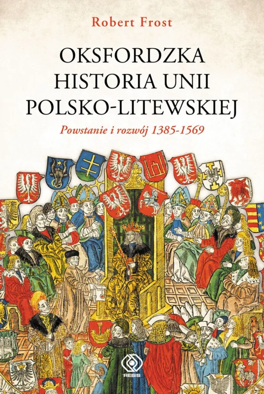 Oferta czasowa Oksfordzka historia unii polsko-litewskiej. Tom 1 Robert Frost