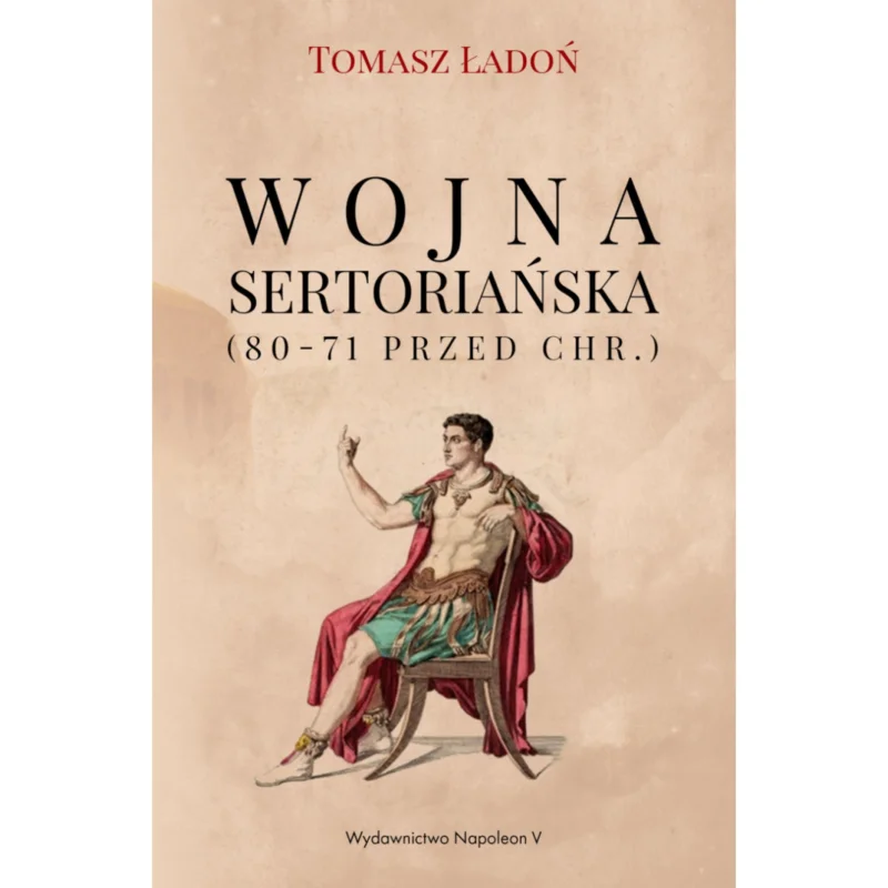 Dodaj do koszyka Wojna sertoriańska (80-71 przed Chr.) Tomasz Ładoń