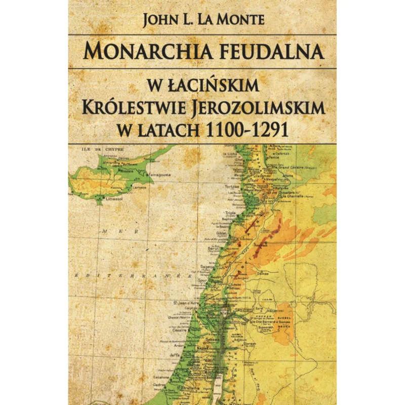 Monarchia feudalna w łacińskim Królestwie Jerozolimskim w latach 1100-1291 John L. La Monte Nie przegap