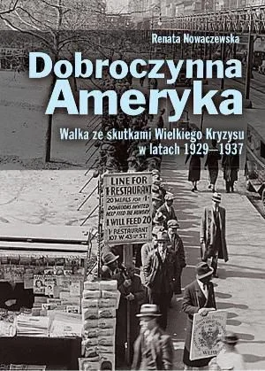 Dobroczynna Ameryka. Walka ze skutkami Wielkiego Kryzysu w latach 1929-1937 Nowaczewska Renata Ostatnia szansa