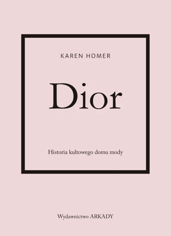 Dior. Historia kultowego domu mody Karen Homer Popularny