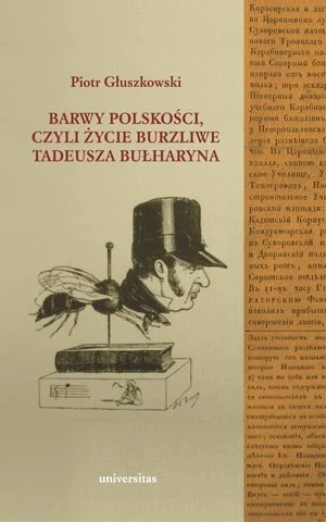 Tylko do końca tygodnia Barwy polskości czyli życie burzliwe T. Bułharyna Piotr Głuszkowski