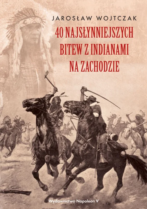 Tylko do końca tygodnia 40 najsłynniejszych bitew z Indianami na Zachodzie Jarosław Wojtczak