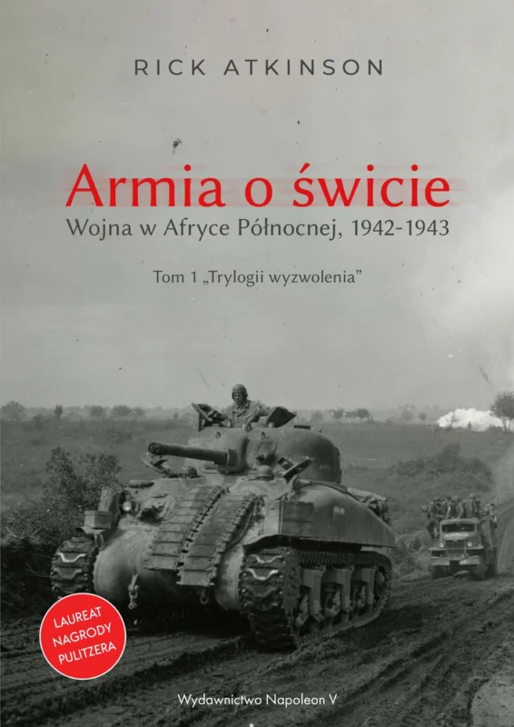 Tani Armia o świcie. Wojna w Afryce Północnej 1942-1943 Rick Atkinson
