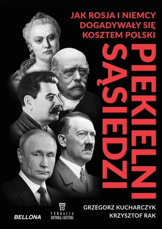 Wyjątkowa oferta Piekielni sąsiedzi. Jak Rosja i Niemcy dogadywały się kosztem Polski Grzegorz Kucharczyk, Krzysztof Rak