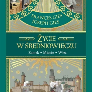 Życie w średniowieczu Frances Gies Joseph Gies Ostatnie sztuki