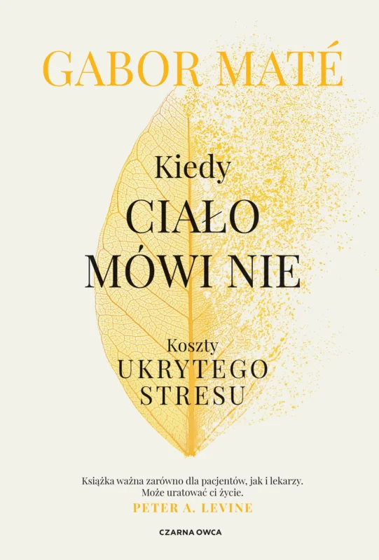 Kiedy ciało mówi nie. Koszty ukrytego stresu Gabor Mate Premium