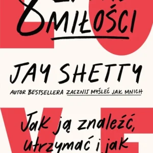 8 zasad miłości. Jak ją znaleźć, utrzymać i jak pozwolić jej odejść Jay Shetty Oferta limitowana