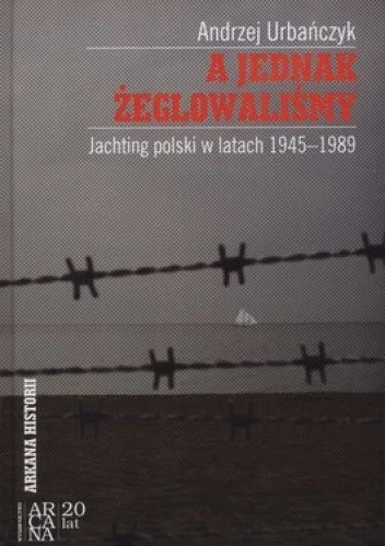 A jednak żeglowaliśmy. Jachting polski w latach 1945-1989 Andrzej Urbańczyk Ostatnia szansa