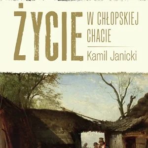 Życie w chłopskiej chacie Kamil Janicki Okazja