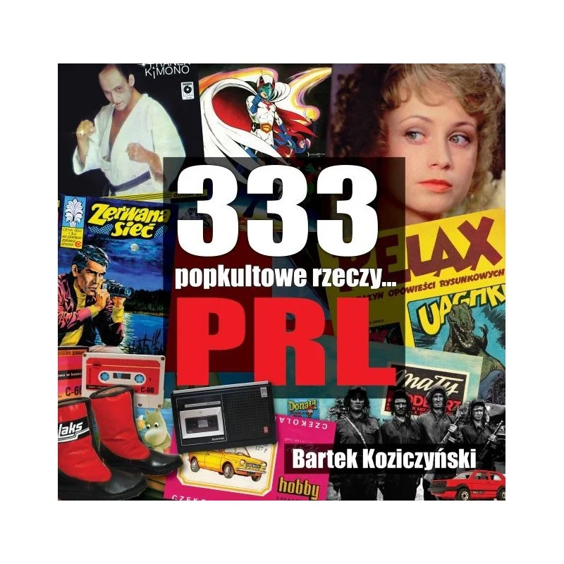333 popkultowe rzeczy… PRL – Koziczyński Bartek Ostatnie sztuki