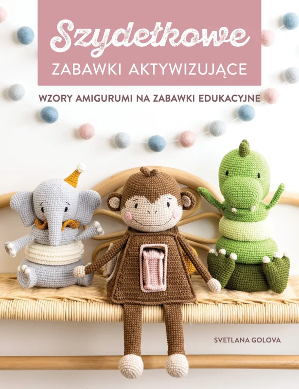 Ekspresowa dostawa Szydełkowanie. Zabawki aktywizujące. Wzory amigurumi na zabawki edukacyjne