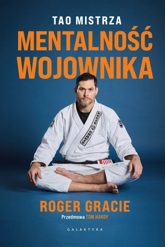 Mentalność wojownika. Tao mistrza Roger Gracie Bezpieczna płatność