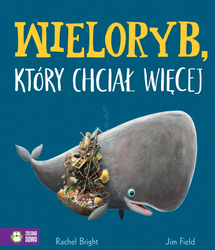 Wieloryb, który chciał więcej Rachel Bright Dodaj do koszyka