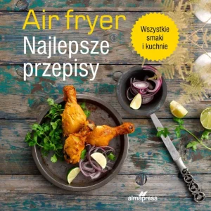 Air fryer. Najlepsze przepisy Oferta czasowa