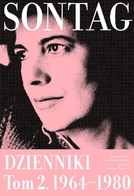 Jak świadomość związana jest z ciałem. Dzienniki. Tom 2: 1964–1980 Susan Sontag Ograniczona ilość