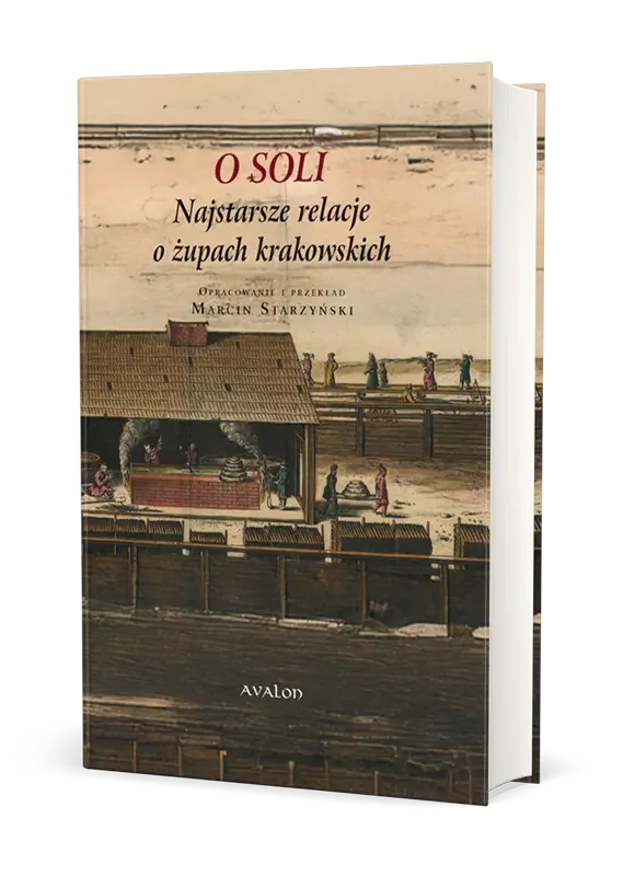 O Soli Najstarsze relacje o żupach krakowskich Marcin Starzyński Tani