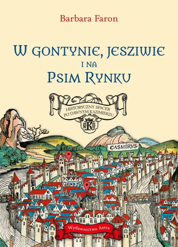 W Gontynie, Jesziwie i na Psim Rynku. Historyczny spacer po dawnym Kazimierzu Faron Barbara Zamów dziś