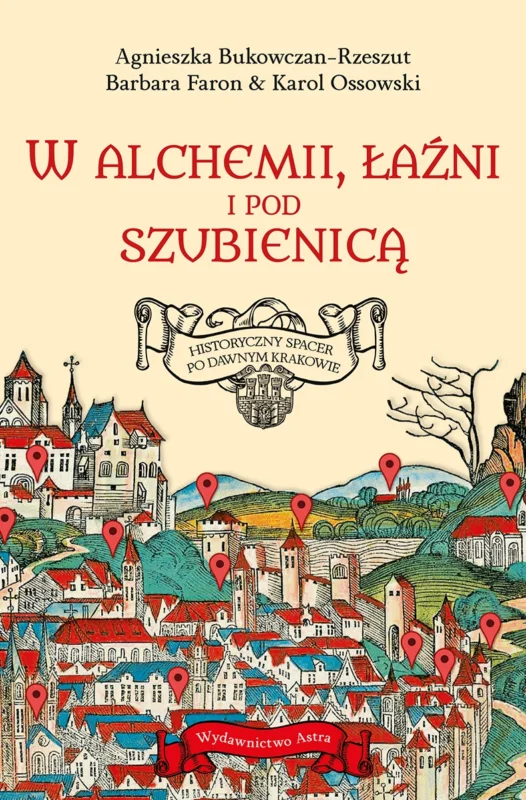 W alchemii, w łaźni i pod szubienicą. Historyczny spacer po dawnym Krakowie Faron Barbara Bezpieczne zakupy