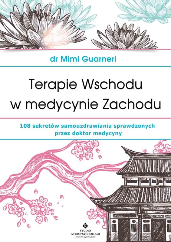 Terapie Wschodu w medycynie Zachodu Mimi Guarneri Popularny