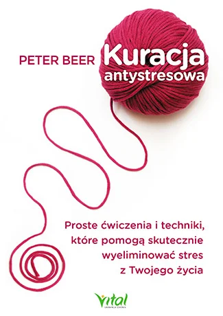 Kuracja antystresowa proste ćwiczenia i techniki które pomogą skutecznie wyeliminować stres z twojego życia Peter Beer Obniżka ceny