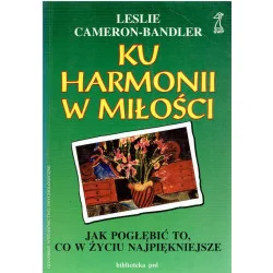 Oferta limitowana Ku harmonii w miłości: jak ogłębić to, co w życiu najpiękniejsze