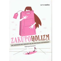 Zakupoholizm. Jak samodzielnie uwolnić się od przymusu kupowania? Do wyczerpania zapasów