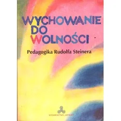 Wychowanie do wolności. Pedagogika Rudolfa Steinera Dodaj do koszyka