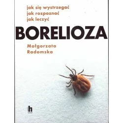 Borelioza. Jak się wystrzegać, jak rozpoznać, jak leczyć Kup teraz