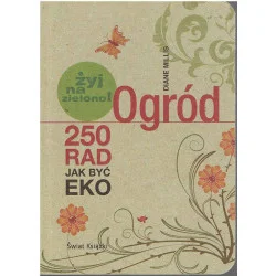 Ogród. 250 rad, jak być eko Nie przegap