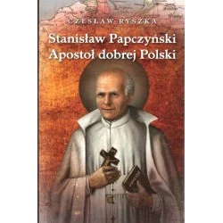 Stanisław Papczyński. Apostoł dobrej Polski Darmowy zwrot